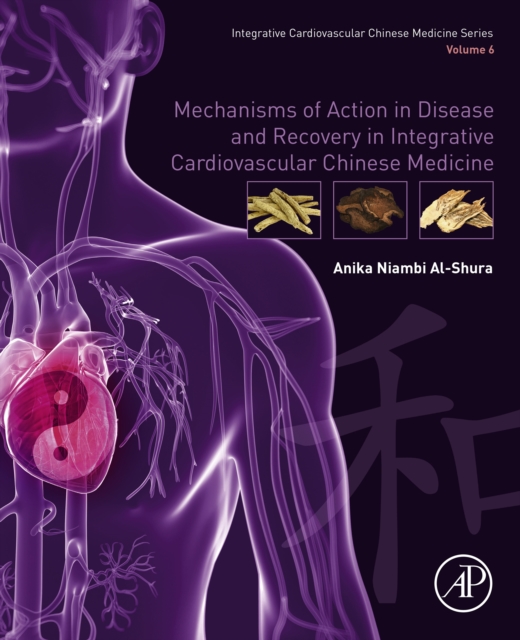 Mechanisms of Action in Disease and Recovery in Integrative Cardiovascular Chinese Medicine : Volume 6, EPUB eBook