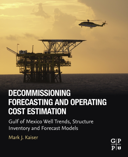 Decommissioning Forecasting and Operating Cost Estimation : Gulf of Mexico Well Trends, Structure Inventory and Forecast Models, EPUB eBook