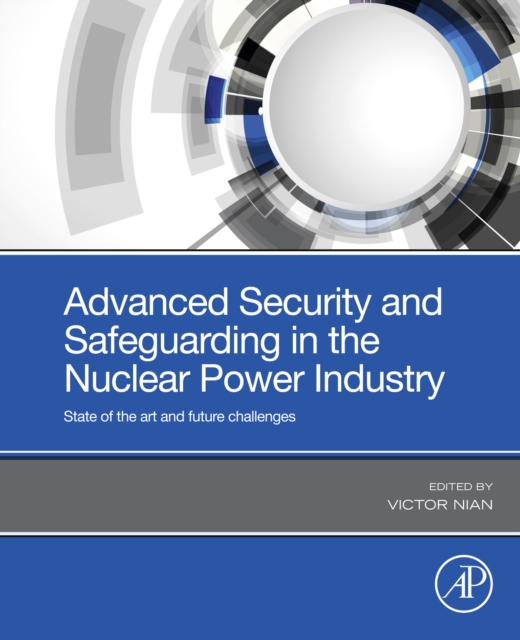 Advanced Security and Safeguarding in the Nuclear Power Industry : State of the art and future challenges, EPUB eBook