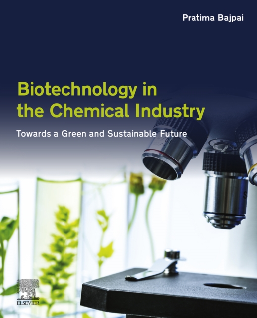 Biotechnology in the Chemical Industry : Towards a Green and Sustainable Future, EPUB eBook