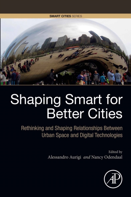 Shaping Smart for Better Cities : Rethinking and Shaping Relationships between Urban Space and Digital Technologies, EPUB eBook