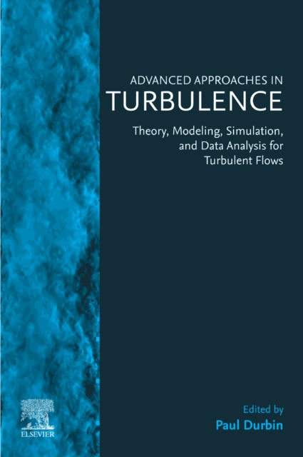 Advanced Approaches in Turbulence : Theory, Modeling, Simulation, and Data Analysis for Turbulent Flows, EPUB eBook