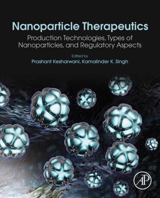 Nanoparticle Therapeutics : Production Technologies, Types of Nanoparticles, and Regulatory Aspects, EPUB eBook