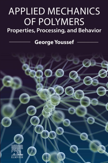 Applied Mechanics of Polymers : Properties, Processing, and Behavior, EPUB eBook