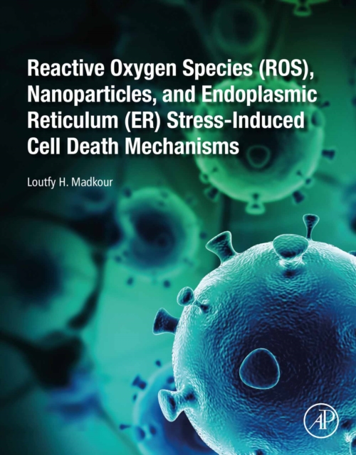Reactive Oxygen Species (ROS), Nanoparticles, and Endoplasmic Reticulum (ER) Stress-Induced Cell Death Mechanisms, EPUB eBook