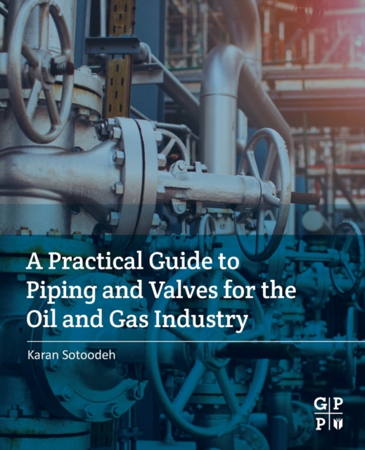 A Practical Guide to Piping and Valves for the Oil and Gas Industry, Paperback / softback Book