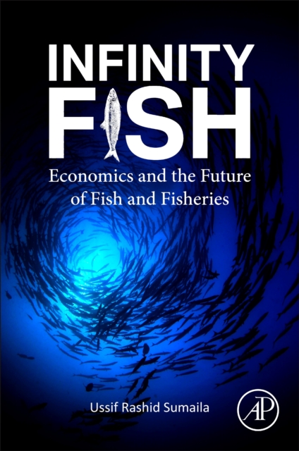 Infinity Fish : Economics and the Future of Fish and Fisheries, Paperback / softback Book