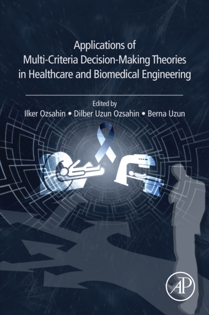 Applications of Multi-Criteria Decision-Making Theories in Healthcare and Biomedical Engineering, EPUB eBook