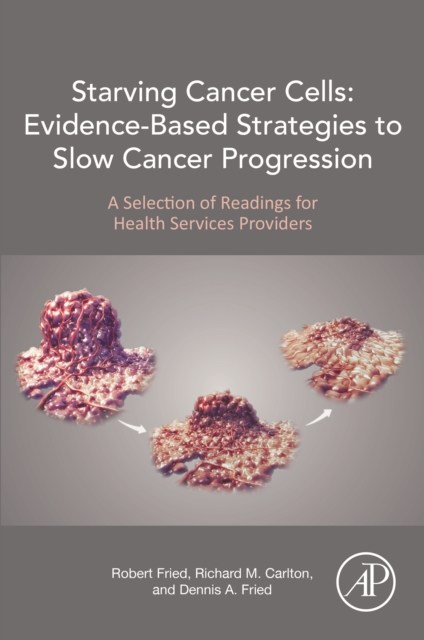 Starving Cancer Cells: Evidence-Based Strategies to Slow Cancer Progression : A Selection of Readings for Health Services Providers, EPUB eBook