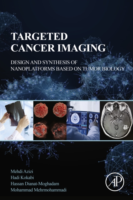 Targeted Cancer Imaging : Design and Synthesis of Nanoplatforms based on Tumor Biology, EPUB eBook