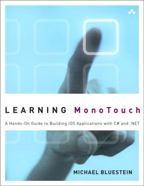 Learning MonoTouch : A Hands-On Guide to Building iOS Applications with C# and .NET, PDF eBook
