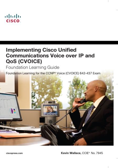 Implementing Cisco Unified Communications Voice over IP and QoS (Cvoice) Foundation Learning Guide : (CCNP Voice CVoice 642-437), EPUB eBook