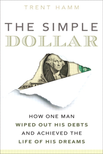 Simple Dollar, The : How One Man Wiped Out His Debts and Achieved the Life of His Dreams, EPUB eBook