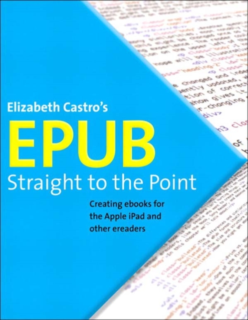 EPUB Straight to the Point : Creating ebooks for the Apple iPad and other ereaders, EPUB eBook