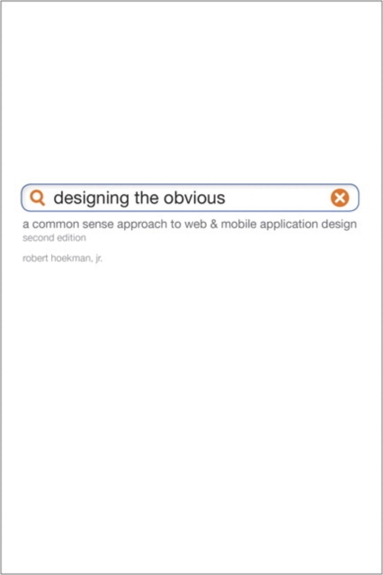 Designing the Obvious : A Common Sense Approach to Web & Mobile Application Design, EPUB eBook