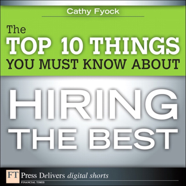 The Top 10 Things You Must Know About Hiring the Best, PDF eBook