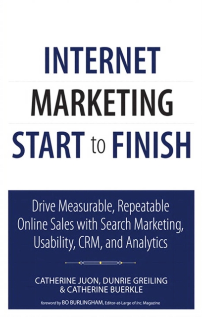Internet Marketing Start to Finish : Drive measurable, repeatable online sales with search marketing, usability, CRM, and analytics, EPUB eBook