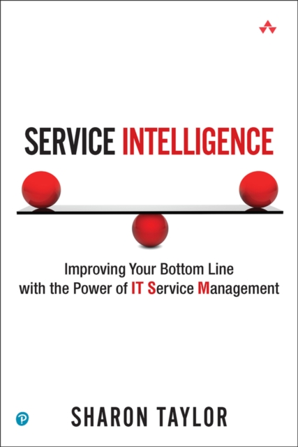 Service Intelligence : Improving Your Bottom Line with the Power of IT Service Management, PDF eBook