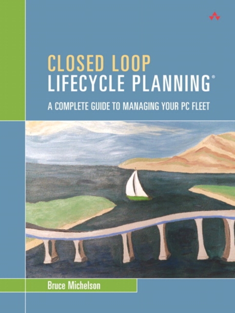 Closed Loop Lifecycle Planning : A Complete Guide to Managing Your PC Fleet, EPUB eBook