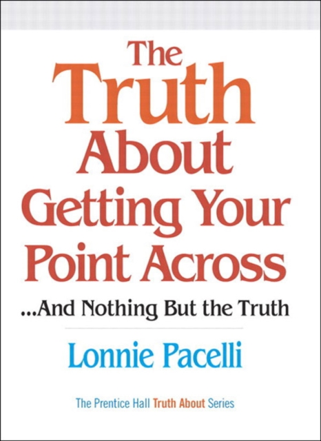 Truth About Getting Your Point Across, The : ...and Nothing But the Truth, EPUB eBook