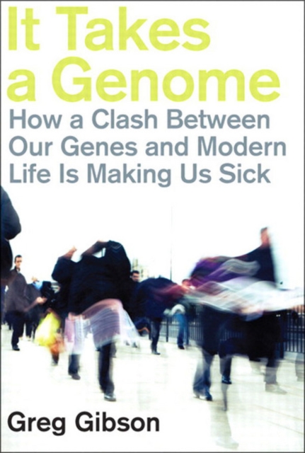 It Takes a Genome : How a Clash Between Our Genes and Modern Life is Making Us Sick, EPUB eBook