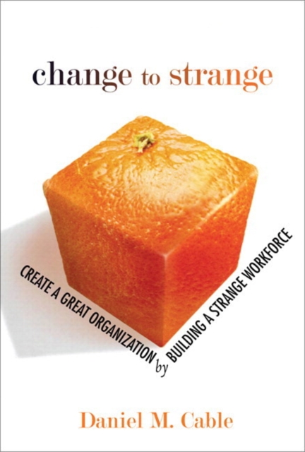 Change to Strange : Create a Great Organization by Building a Strange Workforce, EPUB eBook