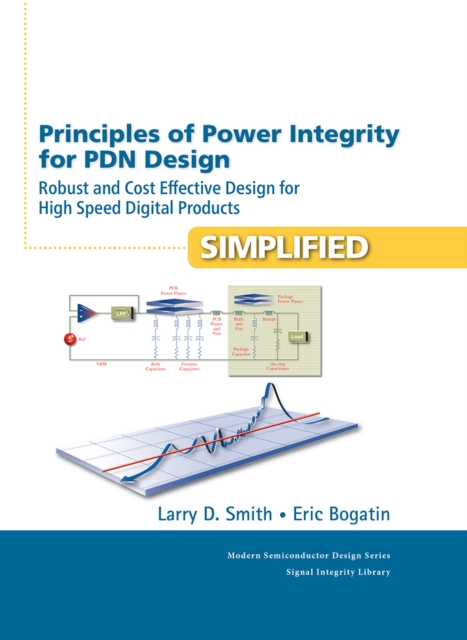 Principles of Power Integrity for PDN Design--Simplified : Robust and Cost Effective Design for High Speed Digital Products, EPUB eBook