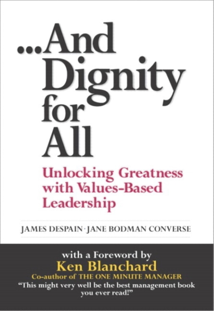 And Dignity for All :  Unlocking Greatness with Values-Based Leadership, EPUB eBook