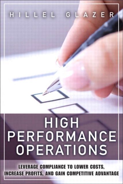 High Performance Operations :  Leverage Compliance to Lower Costs, Increase Profits, and Gain Competitive Advantage, EPUB eBook