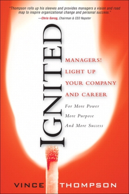 Ignited : Managers! Light Up Your Company and Career for More Power, More Purpose, and More Success, EPUB eBook