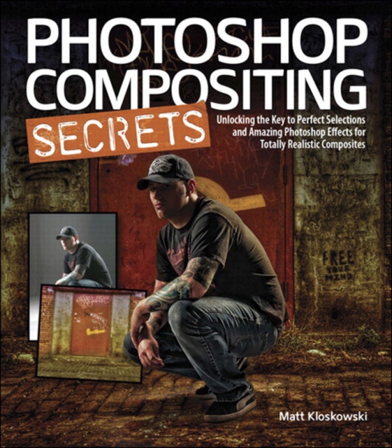 Photoshop Compositing Secrets : Unlocking the Key to Perfect Selections and Amazing Photoshop Effects for Totally Realistic Composites, PDF eBook