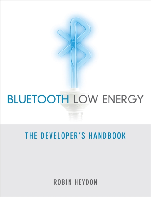 Bluetooth Low Energy : The Developer's Handbook, EPUB eBook