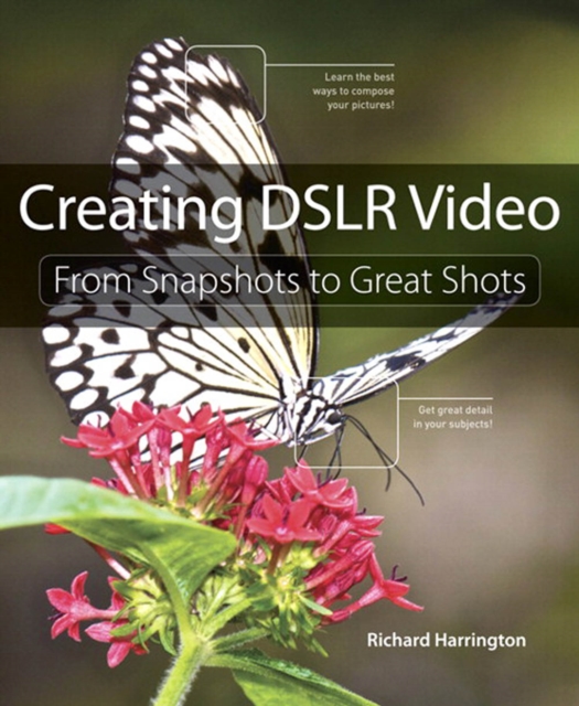 Creating DSLR Video : From Snapshots to Great Shots, PDF eBook