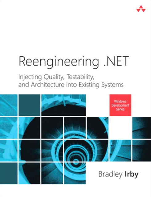 Reengineering .NET : Injecting Quality, Testability, and Architecture into Existing Systems, PDF eBook