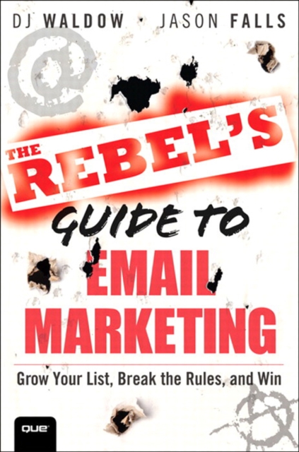 Rebel's Guide to Email Marketing, The : Grow Your List, Break the Rules, and Win, EPUB eBook