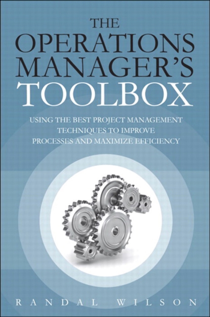 Operations Manager's Toolbox, The :  Using the Best Project Management Techniques to Improve Processes and Maximize Efficiency, EPUB eBook