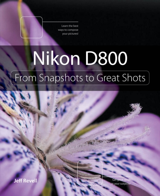 Nikon D800 : From Snapshots to Great Shots, PDF eBook