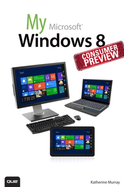 My Windows 8 Consumer Preview : A Sneak Peek at the Windows 8 Public Beta, PDF eBook