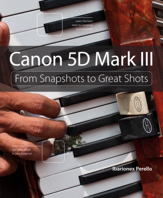 Canon 5D Mark III : From Snapshots to Great Shots, EPUB eBook