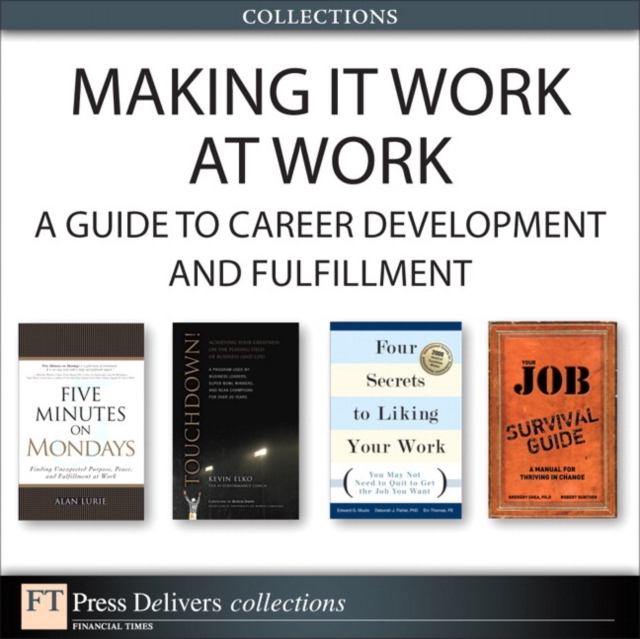 Making It Work at Work : A Guide to Career Development and Fulfillment (Collection), EPUB eBook