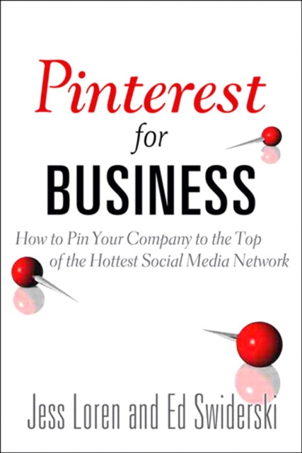 Pinterest for Business : How to Pin Your Company to the Top of the Hottest Social Media Network, EPUB eBook