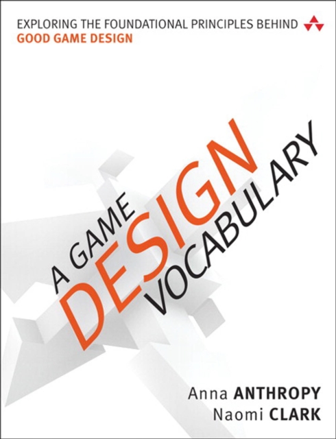 Game Design Vocabulary, A : Exploring the Foundational Principles Behind Good Game Design, EPUB eBook
