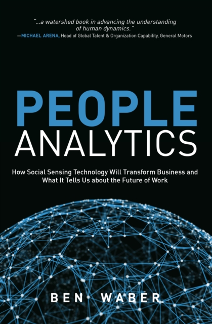 People Analytics : How Social Sensing Technology Will Transform Business and What It Tells Us about the Future of Work, EPUB eBook