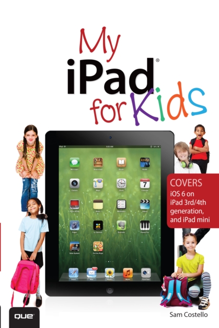 My iPad for Kids (Covers iOS 6 on iPad 3rd or 4th generation, and iPad mini), EPUB eBook