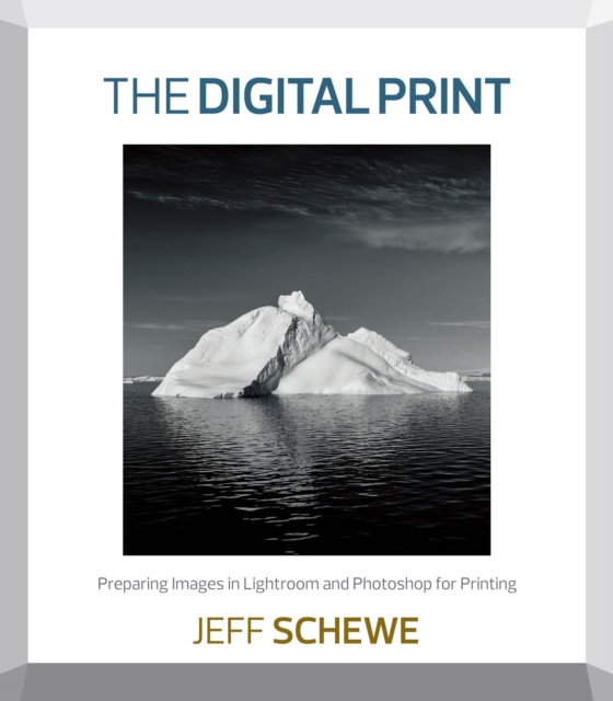 The Digital Print : Preparing Images in Lightroom and Photoshop for Printing, PDF eBook
