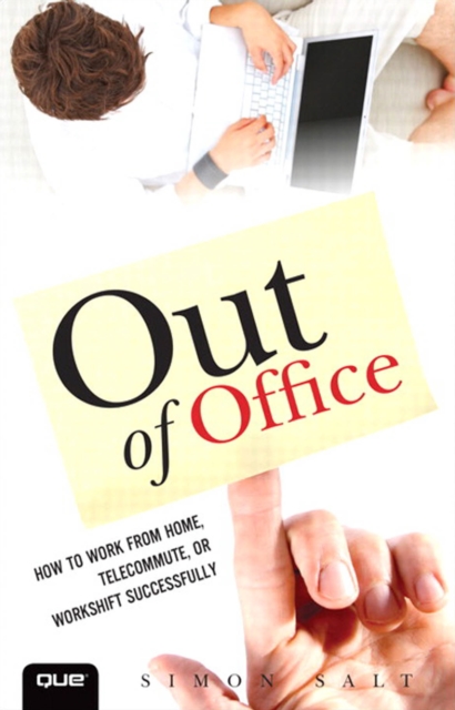 Out of Office : How to Work from Home, Telecommute, or Workshift Successfully, EPUB eBook