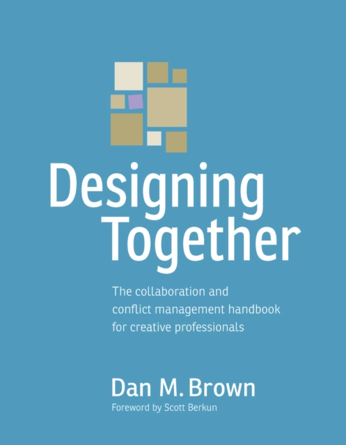 Designing Together : The collaboration and conflict management handbook for creative professionals, EPUB eBook