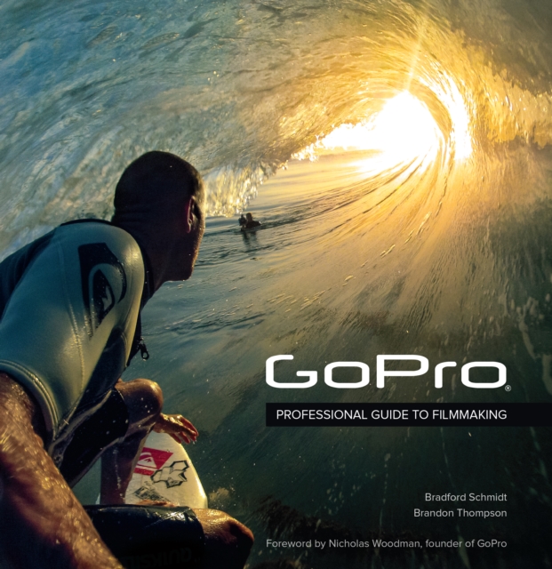 GoPro : Professional Guide to Filmmaking [covers the HERO4 and all GoPro cameras], EPUB eBook