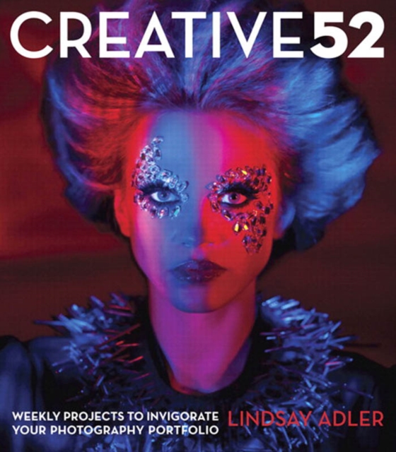 Creative 52 : Weekly Projects to Invigorate Your Photography Portfolio, PDF eBook