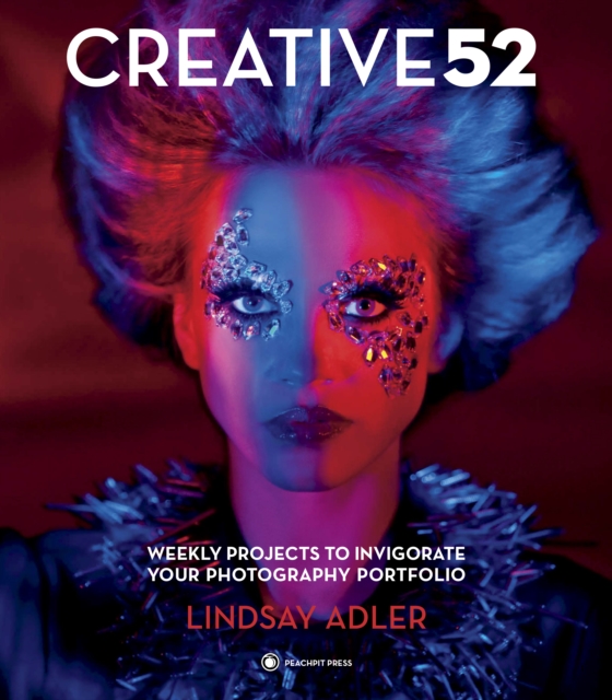 Creative 52 : Weekly Projects to Invigorate Your Photography Portfolio, EPUB eBook